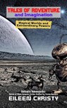 Tales of Adventure and Imagination: Magical Worlds and Extraordinary Powers - Eileen Christy - 9798230159742