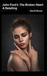 John Ford’s The Broken Heart: A Retelling - David Bruce - 9798230163046