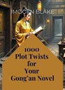 1000 Plot Twists for Your Gong'an Novel - Imogen Blake - 9798230164005