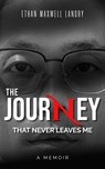 The Journey That Never Leaves Me - Ethan Maxwell Landry - 9798230165996