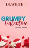 Grumpy Valentine- A Holiday Novella - DL White - 9798230175162