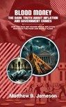 Blood Money: The Dark Truth About Inflation and Government Crimes: How the Rich Get Richer While Inflation Destroys the Poor and Middle Class - Matthew B. Jameson - 9798230199014