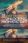 30 Day Decrees For Unlocking Prophetic Gift - Johannes Tefo - 9798230206064
