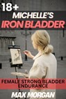 Michelle's Iron Bladder - Max Morgan - 9798230212324