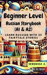 Beginner Level Russian Storybook (A1 & A2): Learn Russian with 25 Fairytale Stories - Veronika S. - 9798230213482