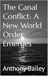 The Canal Conflict: A New World Order Emerges - Anthony Bailey - 9798230214762