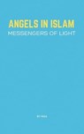 Angels in Islam: Messengers of Light - MAA - 9798230223306