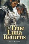 The True Luna Returns - Eliza Martin - 9798230224648