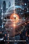 Resonance of Choice - R Thomas McPherson - 9798230224723