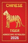 Tiger Chinese Horoscope 2026 - Sienna Zhou - 9798230227472