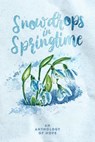 Snowdrops in Springtime - Andi Michelson ; Annee Clark ; Camille Esther ; C.F. Treader ; Christmas Beeler ; Dawn E. Dagger ; Donna J. Bunner ; Elizabeth Agnes ; Katarina Kelley ; Kathryn Rossati ; Megan Huffman ; Michaela Bush ; Rachael S. Conte ; RJ Conte ; Rose Kirby ; Schro Gre - 9798230233688