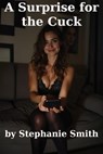 A Surprise for the Cuck - Stephanie Smith - 9798230239901