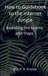 How to Guidebook to the Internet Jungle Avoiding the scams and Traps - Richard Krause - 9798230253501