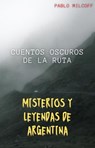 CUENTOS OSCUROS DE LA RUTA MISTERIOS Y LEYENDAS DE ARGENTINA - LT - 9798230254287