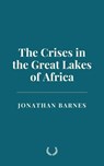 The Crises in the Great Lakes of Africa - Jonathan Barnes - 9798230258223