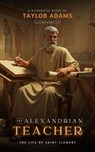 The Alexandrian Teacher - Taylor Adams - 9798230258964