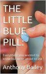 THE LITTLE BLUE PILL:: Everything y... - Anthony Bailey - 9798230260868