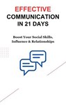 Effective Communication in 21 Days: Boost Your Social Skills, Influence & Relationships - Anurag Sisodiya ; Rajesh K. - 9798230268475