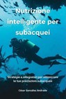 Nutrizione intelligente per subacquei - César González Andrade - 9798230272618