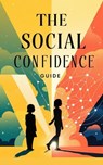 The Social Confidence Guide - Timothy Scott Phillips - 9798230280446