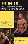 FIT IN 10: Transform Your Body in Just 10 Minutes a Day - George Butler - 9798230281726