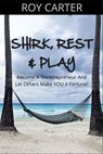 Shirk, Rest & Play - Roy Carter - 9798230283607