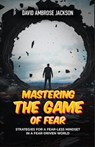 Mastering The Game of FEAR - David Ambrose Jackson - 9798230290018