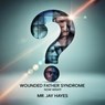 Wounded Father Syndrome Now What! - Mr Jay Hayes - 9798230293514