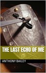 The Last Echo of Me - Anthony Bailey - 9798230299059