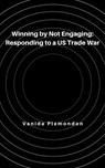 Winning by Not Engaging: Responding to a US Trade War - Vanida Plamondon - 9798230306146