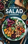 The Ultimate Salad Cookbook - Olivia Bennett - 9798230309338