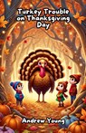 Turkey Trouble on Thanksgiving Day - Andrew Young - 9798230313076
