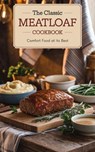 The Classic Meatloaf Cookbook - Brittany Taylor Lewis - 9798230319672