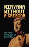 Nirvana Without a Creator: The Real Theology of Buddhism - Borna Ahadi - 9798230323259
