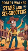 Stars and Six-Shooters - Robert Walker - 9798230328070