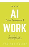 The Art of AI Project Management & Work - Tom Henricksen - 9798230328773