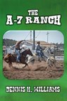 The A-7 Ranch - Dennis H. Williams - 9798230331087