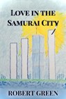 Love In The Samurai City - Robert Green - 9798230333623