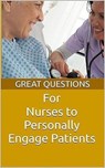 Great Questions For Nurses To Personally Engage Patients - Chaplain Keith Evans - 9798230342618