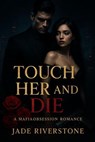 Touch Her and Die: A Mafia Obsession Romance - Jade Riverstone - 9798230344421