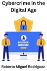 Cybercrime in the Digital Age - Roberto Miguel Rodriguez - 9798230348382