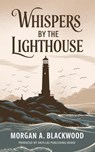 Whispers by the Lighthouse - Morgan A. Blackwood - 9798230349662