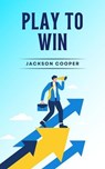 Play to Win - Jackson Cooper - 9798230356387