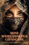 Seine widerspenstige Gefangene: Ein intensiver Liebesroman über kulturelle Grenzen, gefährliche Geheimnisse und erwachende Leidenschaft - Charlotte Bergmann - 9798230357704