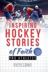 Inspiring Hockey Stories of Faith from Pro Athletes - Faithlabs - 9798230358398