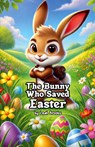 The Bunny Who Saved Easter - Leah Brooks - 9798230359524