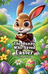 The Bunny Who Saved Easter - Leah Brooks - 9798230359524