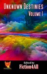 Unknown Destinies - Volume 1 - Fiction4All - 9798230361800
