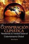 La Conspiración Climática: Revelando la Verdad Sobre el Calentamiento Global - BRIAN PEARCE - 9798230364504