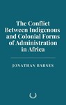 The Conflict Between Indigenous and Colonial Forms of Administration in Africa - Jonathan Barnes - 9798230367758